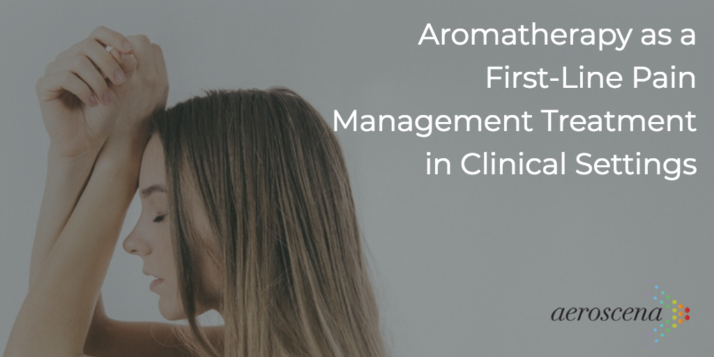 Aromatherapy as a First-Line Pain Management Treatment in Clinical Settings